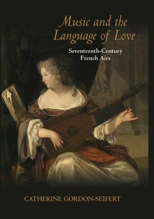 Music and the Language of Love: Seventeenth-Century French Airs