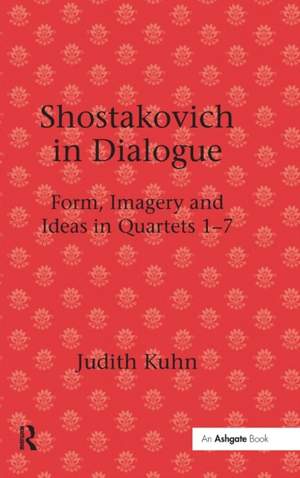 Shostakovich in Dialogue: Form, Imagery and Ideas in Quartets 1-7