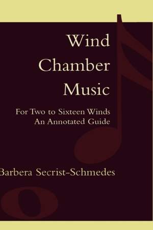 Wind Chamber Music: For Two to Sixteen Winds, An Annotated Guide