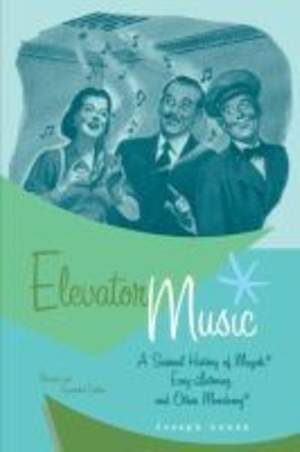 Elevator Music: A Surreal History of Muzak, Easy-listening, and Other Moodsong