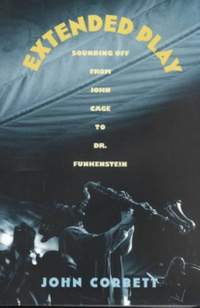 Extended Play: Sounding Off from John Cage to Dr. Funkenstein