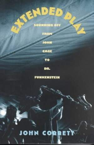 Extended Play: Sounding Off from John Cage to Dr. Funkenstein