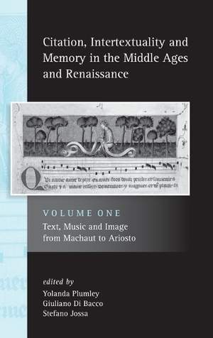 Citation, Intertextuality and Memory in the Middle Ages and Renaissance volume 1: Text, Music and Image from Machaut to Ariosto