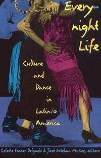 Everynight Life: Culture and Dance in Latin/o America