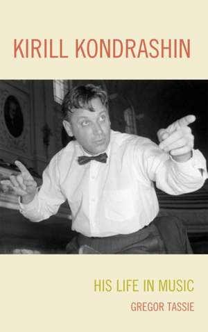 Kirill Kondrashin: His Life in Music