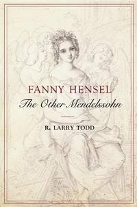 Fanny Hensel: The Other Mendelssohn