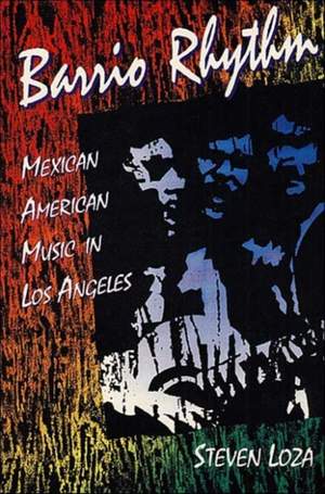 Barrio Rhythm: Mexican American Music in Los Angeles