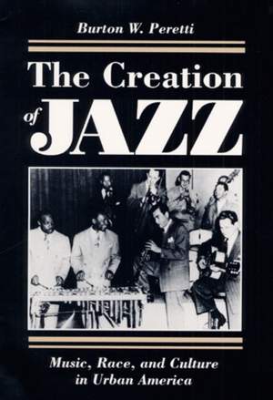 The Creation of Jazz: Music, Race, and Culture in Urban America