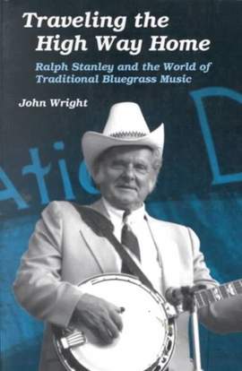 Traveling the High Way Home: Ralph Stanley and the World of Traditional Bluegrass Music
