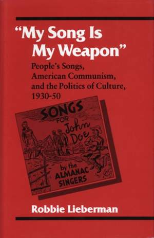 "My Song Is My Weapon": People's Songs, American Communism, and the Politics of Culture, 1930-50