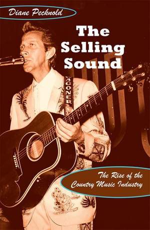 The Selling Sound: The Rise of the Country Music Industry