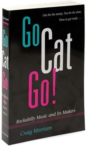 Go Cat Go!: Rockabilly Music and Its Makers