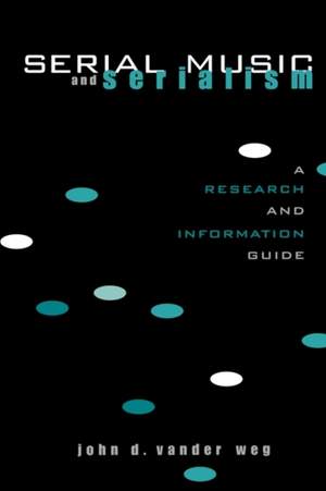 Serial Music and Serialism: A Research and Information Guide
