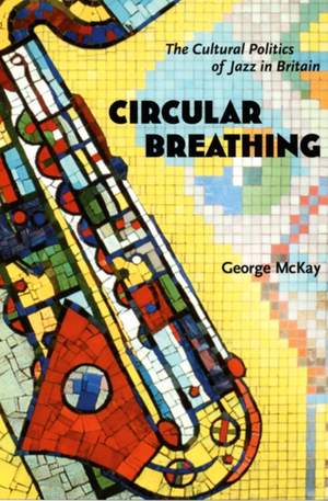 Circular Breathing: The Cultural Politics of Jazz in Britain