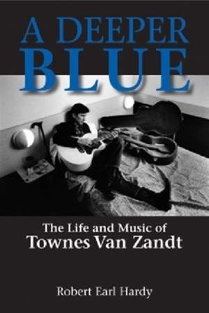 A Deeper Blue: The Life and Music of Townes Van Zandt