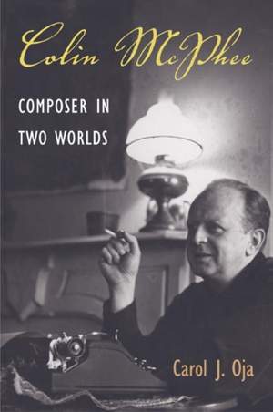 Colin McPhee: Composer in Two Worlds