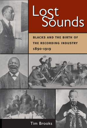 Lost Sounds: Blacks and the Birth of the Recording Industry, 1890-1919