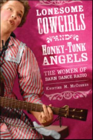 Lonesome Cowgirls and Honky-Tonk Angels: The Women of Barn Dance Radio