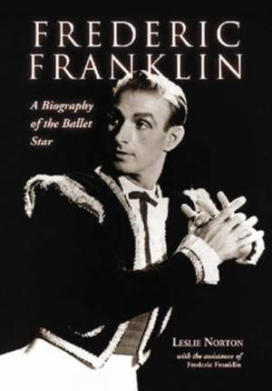 Frederic Franklin: A Biography of the Ballet Star