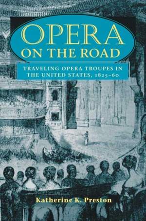 Opera on the Road: Traveling Opera Troupes in the United States, 1825-60
