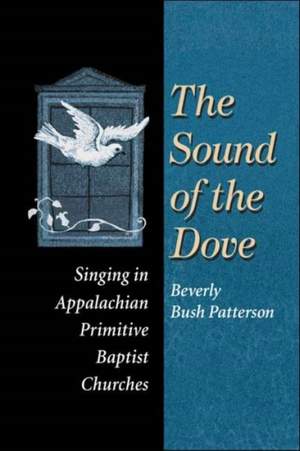 The Sound of Dove: Singing in Appalachian Primitive Baptist Churches