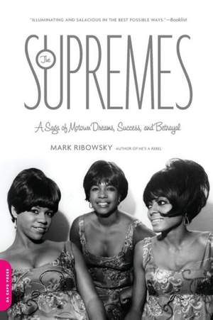 The Supremes: A Saga of Motown Dreams, Success, and Betrayal