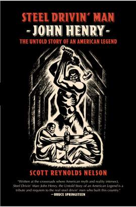 Steel Drivin' Man: John Henry: The Untold Story of an American Legend