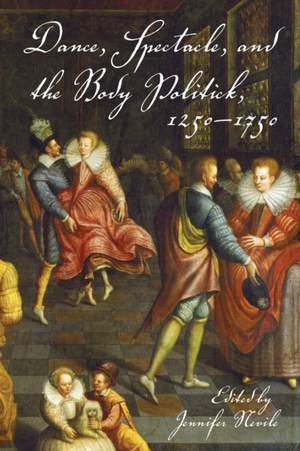 Dance, Spectacle, and the Body Politick, 1250–1750