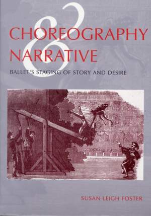 Choreography and Narrative: Ballet's Staging of Story and Desire