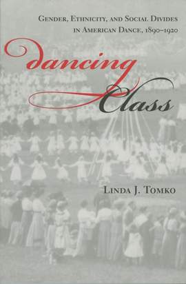 Dancing Class: Gender, Ethnicity, and Social Divides in American Dance, 1890-1920
