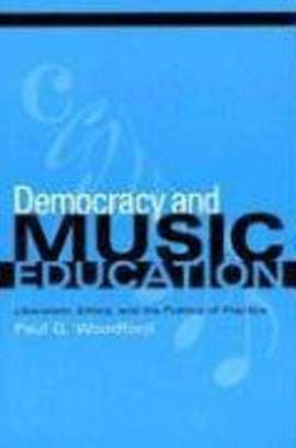 Democracy and Music Education: Liberalism, Ethics, and the Politics of Practice