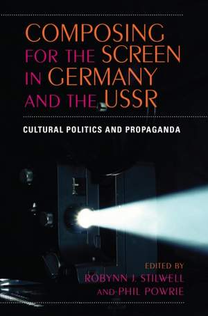 Composing for the Screen in Germany and the USSR: Cultural Politics and Propaganda