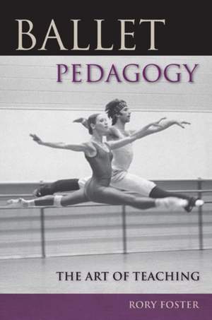 Ballet Pedagogy: The Art of Teaching
