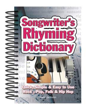 Songwriter's Rhyming Dictionary: Quick, Simple & Easy to Use; Rock, Pop, Folk & Hip Hop