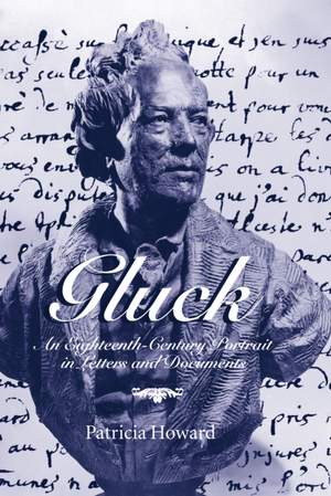 Gluck: An Eighteenth-Century Portrait in Letters and Documents