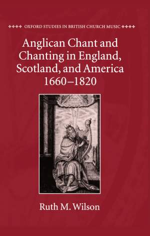 Anglican Chant and Chanting in England, Scotland, and America, 1660-1820