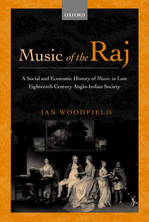 Music of the Raj: A Social and Economic History of Music in Late Eighteenth Century Anglo-Indian Society