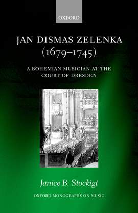 Jan Dismas Zelenka (1679-1745): A Bohemian Musician at the Court of Dresden