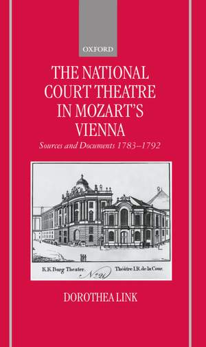 The National Court Theatre in Mozart's Vienna: Sources and Documents 1783-1792