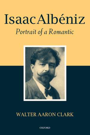 Isaac Albéniz: Portrait of a Romantic