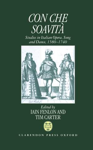 Con che soavità: Studies in Italian Opera, Song, and Dance, 1580-1740