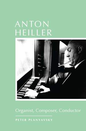 Anton Heiller: Organist, Composer, Conductor