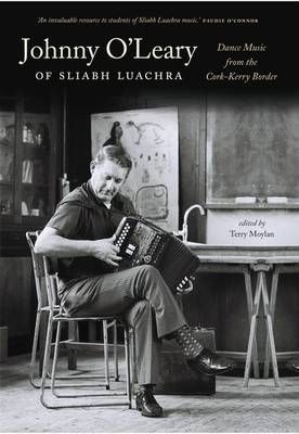 Johnny O'Leary Of Sliabh Luachra: Dance Music from the Cork-Kerry Border