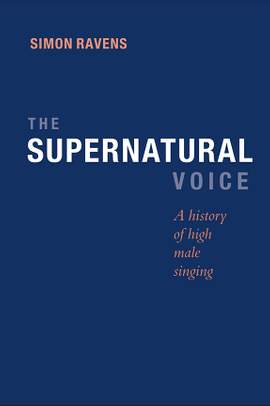 The Supernatural Voice: A History of High Male Singing