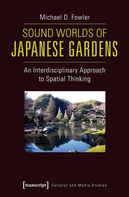 Sound Worlds of Japanese Gardens: An Interdisciplinary Approach to Spatial Thinking