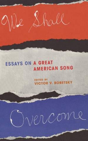 We Shall Overcome: Essays on a Great American Song