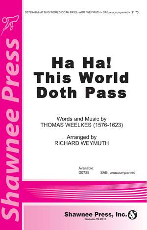 Thomas Weelkes: Ha Ha! This World Doth Pass