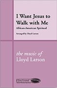 Lloyd Larson: I Want Jesus to Walk with Me