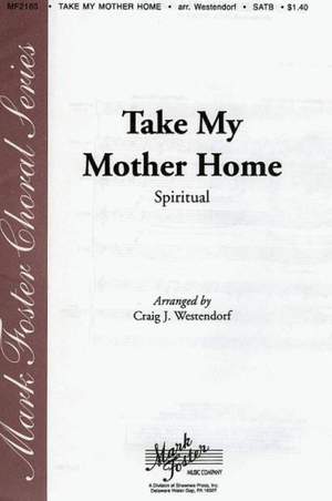 Craig J. Westendorf: Take My Mother Home