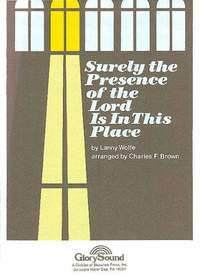 Lanny Wolfe: Surely the Presence of the Lord Is in This Place